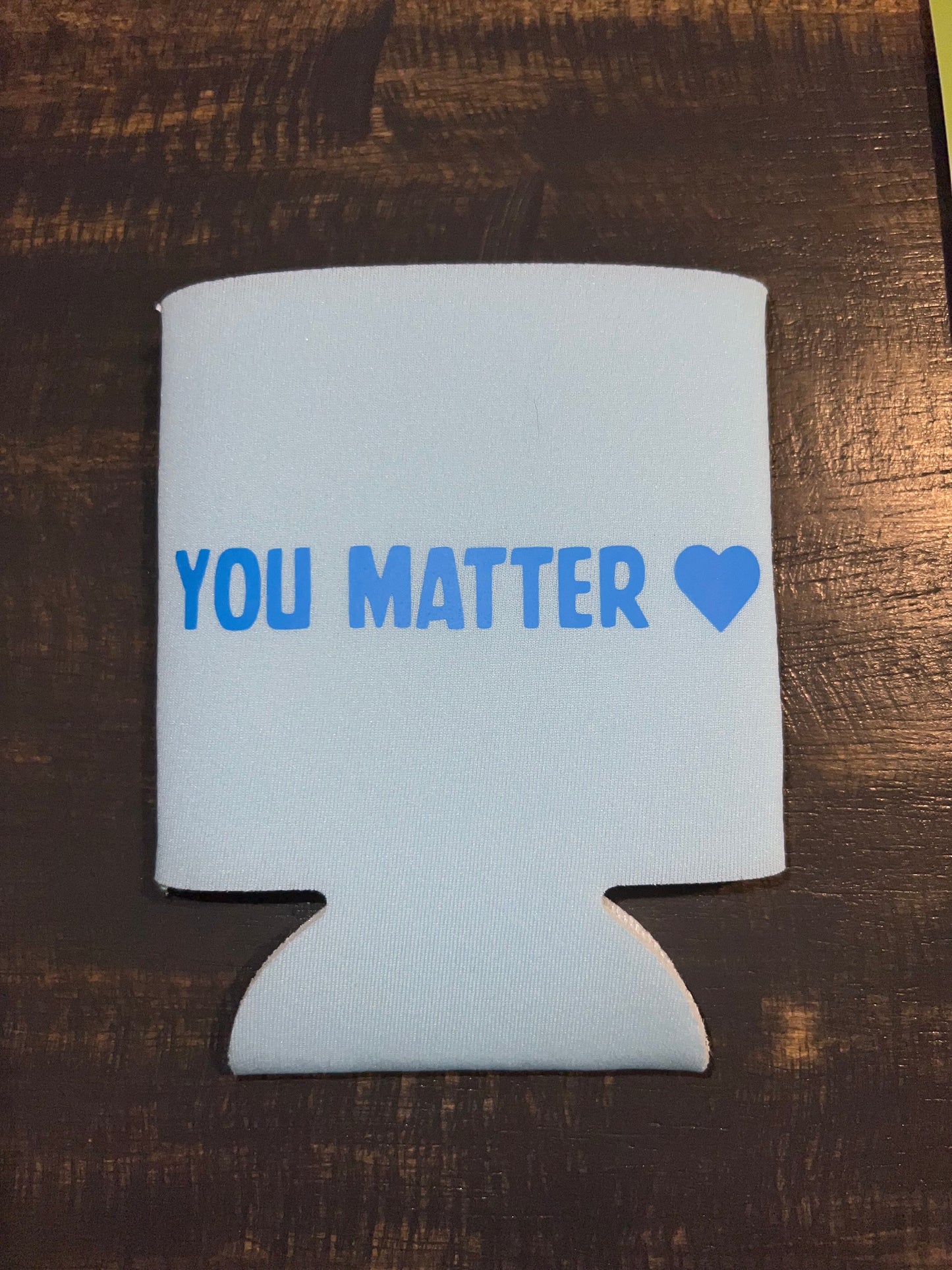 “you matter” Koozie